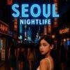 Seoul Nightlife Guide